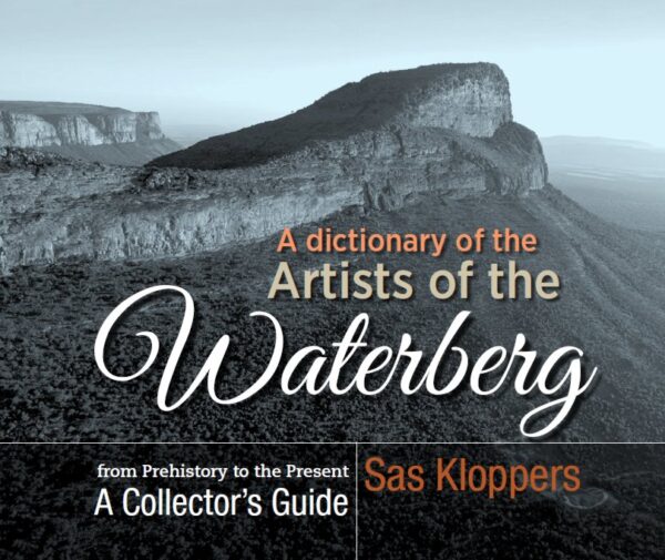 A Dictionary of the Artists of the Waterberg –From Prehistory to the Present. A Collector’s Guide. Compiled by Sas Kloppers – Author